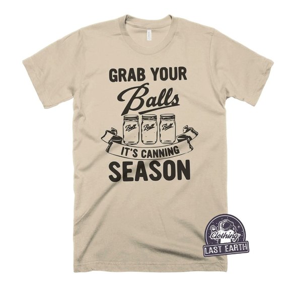 Grab Your Balls It’s Canning Season Shirt, Funny Balls Shirt, Dirty Jokes Shirt - Picture 1 of 2